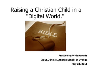 Raising a Christian Child in a &quot;Digital World.&quot;   An Evening With Parents At St. John’s Lutheran School of Orange May 24, 2011 