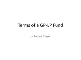 Terms of a GP-LP Fund
by Robert Carroll
 