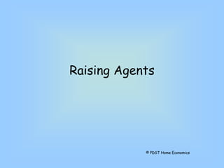 Raising Agents
© PDST Home Economics
 