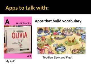 Apps that build vocabulary

Toddlers Seek and Find
My A-Z

 