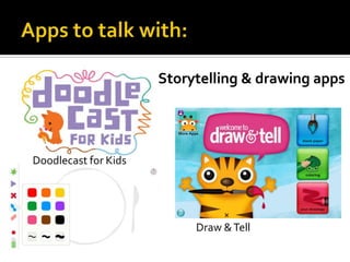 Storytelling & drawing apps

Doodlecast for Kids

Draw & Tell

 