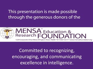 This presentation is made possible
through the generous donors of the

Committed to recognizing,
encouraging, and communicating
excellence in intelligence.

 