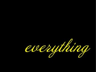 everything
Johann
Goethe

 
