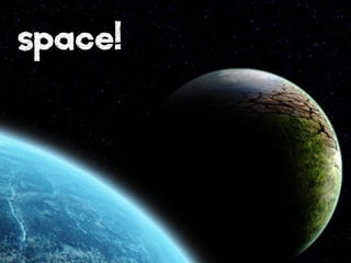 space!

 