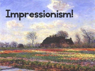 Impressionism!

 