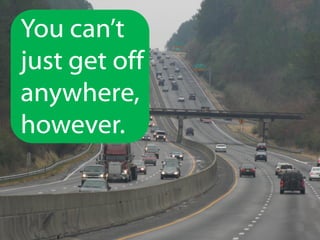 You can’t
just get off
anywhere,
however.

 