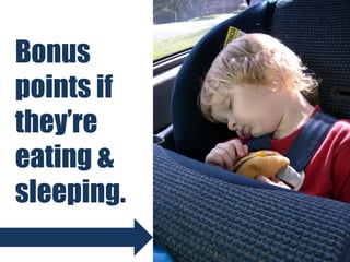 Bonus
points if
they’re
eating &
sleeping.

 