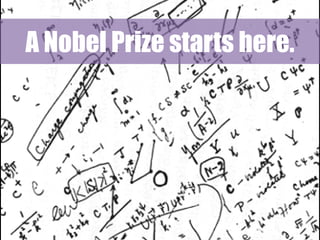 A Nobel Prize starts here.

 