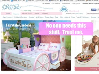 No one needs this
stuff. Trust me.

 