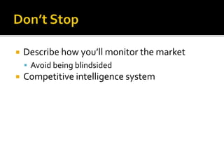 Don’t StopDescribe how you’ll monitor the marketAvoid being blindsidedCompetitive intelligence system