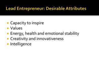 Lead Entrepreneur: Desirable AttributesCapacity to inspireValuesEnergy, health and emotional stabilityCreativity and innovativenessIntelligence 
