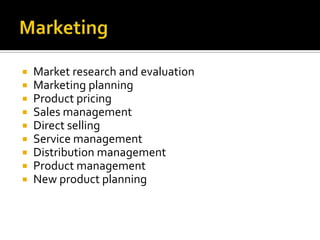 MarketingMarket research and evaluationMarketing planningProduct pricingSales managementDirect sellingService managementDistribution managementProduct managementNew product planning