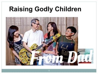 1
Raising Godly Children
 