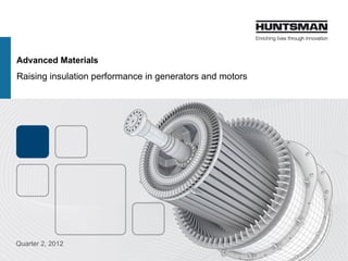 Advanced Materials
Raising insulation performance in generators and motors
Quarter 2, 2013
 