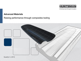 Advanced Materials
Raising performance through composites tooling
Quarter 4, 2012
 