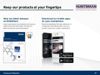 Advanced Materials 97
Keep our products at your fingertips
View our latest releases
on SlideShare
Learn more about our products and access
useful technical information through our
latest brochures and white papers.
Download our mobile apps
on your smartphone
Select immediately the right adhesive or
composite formulated system for your
specific need and contact a distributor.
 