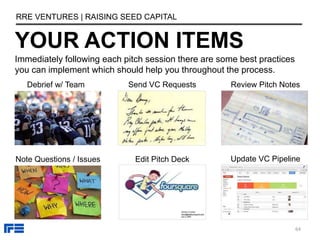 Terms
DECISION TO CLOSE
RRE VENTURES | RAISING SEED CAPITAL
64
Once you have a signed term sheet in place, there are a num...