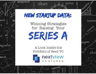 New STARTUP Data: 
Winning Strategies 
for Raising Your 
Series A 
A Look Inside the 
Portfolio of Seed VC 
 