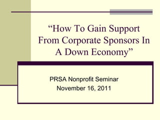 “ How To Gain Support From Corporate Sponsors In A Down Economy” ,[object Object],[object Object]