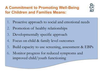 A Commitment to Promoting Well-Being
for Children and Families Means:
1. Proactive approach to social and emotional needs
...