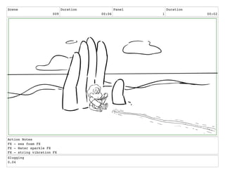Scene
009
Duration
00:06
Panel
1
Duration
00:02
Action Notes
FX - sea foam FX
FX - Water sparkle FX
FX - string vibration FX
Slugging
0.04
 