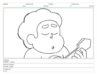 Scene
011
Duration
00:04
Panel
2
Duration
00:02
Dialog
STEVEN: <sigh>
Action Notes
Steven sighs.
Slugging
2.10
 