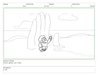 Scene
012
Duration
01:16
Panel
7
Duration
00:02
Action Notes
Pulls phone out fast.
Slugging
0.04
 