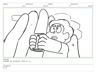 Scene
013
Duration
00:10
Panel
2
Duration
00:02
Dialog
STEVEN: Ok Universe. This is it.
Slugging
2.13
 