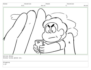 Scene
013
Duration
00:10
Panel
5
Duration
00:02
Action Notes
Steven holds phone out.
Slugging
1.02
 