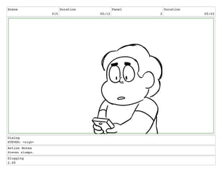 Scene
015
Duration
00:12
Panel
2
Duration
00:02
Dialog
STEVEN: <sigh>
Action Notes
Steven slumps.
Slugging
2.00
 