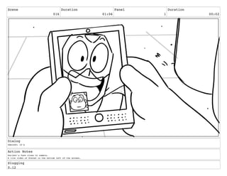 Scene
016
Duration
01:06
Panel
1
Duration
00:02
Dialog
PERIDOT: IT'S
Action Notes
Peridot's face close to camera.
A live video of Steven in the bottom left of the screen.
Slugging
0.12
 