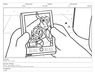 Scene
016
Duration
01:06
Panel
4
Duration
00:02
Dialog
PERIDOT: Don't forget
Action Notes
Peridot lifts pumpkin north OS.
A live video of Steven in the bottom left of the screen.
Slugging
1.00
 