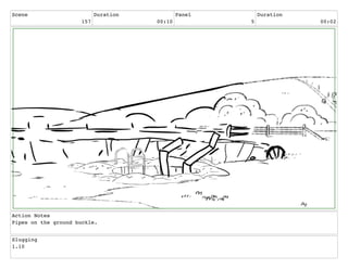 Scene
157
Duration
00:10
Panel
5
Duration
00:02
Action Notes
Pipes on the ground buckle.
Slugging
1.10
 