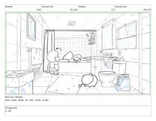 Scene
166
Duration
01:04
Panel
13
Duration
00:02
Action Notes
and lays down on her left side.
Slugging
0.06
 