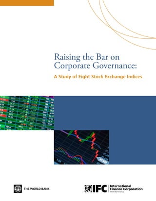 Assessing and
Unlocking the Value
of Emerging Markets
Sustainability Indices
Raising the Bar on
Corporate Governance:
A Study of Eight Stock Exchange Indices
 