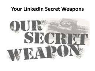 Your LinkedIn Secret Weapons
 