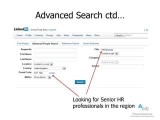 Advanced Search ctd…
Looking for Senior HR
professionals in the region
 