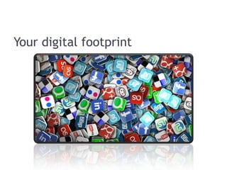 Your digital footprint
 