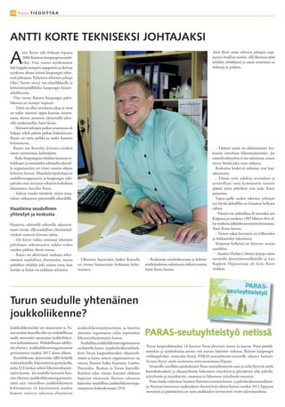 10 Raisio T I E D O T TA A




ANTTI KORTE TEKNISEKSI JOHTAJAKSI

A
         ntti Korte tuli elokuun lopussa                                                                                                       Antti Korte astuu teknisen johtajan saap-
         2006 Raisioon kaupungininsinöö-                                                                                                       paisiin levollisin mielin, sillä Raisiossa töitä
         riksi. Viisi vuotta myöhemmin                                                                                                         tehdään tehokkaasti ja omaa toimintaa on
hän hyppää isompiin saappaisiin ja aloittaa                                                                                                    kehitetty jo pitkään.
syyskuun alussa työnsä kaupungin tekni-
senä johtajana. Nykyinen tekninen johtaja
Olavi Tuomi siirtyy osa-aikaeläkkeelle ja
kehittämispäälliköksi kaupungin konser-
nihallintoon.
   Viisi vuotta Raision kaupungin palve-
luksessa on mennyt nopeasti.
   - Tämä on ollut arvokasta aikaa ja tässä
on tullut roimasti oppia kunnan toimin-
nasta, kertoo aiemmin yksityisellä sekto-
rilla työskennellyt Antti Korte.
   - Teknisen johtajan paikan avautuessa oli
helppo tehdä päätös paikan hakemisesta:
Raisio on tuttu paikka ja uudet haasteet
kiinnostavat.
   Raisio saa Kortelta kiitosta etenkin                                                                                                          - Tärkein niistä on ehdottomasti kes-
oman toimintansa kehittäjänä.                                                                                                                  kustan risteyksen liikennejärjestelyt. Jos
   - Koko kaupungissa tehdään hommia te-                                                                                                       tunnelivaihtoehto ei saa rahoitusta, asiaan
hokkaasti ja esimerkiksi teknisellä sektoril-                                                                                                  täytyy löytää joku muu ratkaisu.
la organisaatiota on viime vuosien aikana                                                                                                        Keskustaa koskevat ratkaisut ovat kau-
kehitetty kovasti. Maankäyttöpalveluja on                                                                                                      askantoisia.
uudelleenorganisoitu ja kaupungin tuki-                                                                                                          - Tämän työn tuloksia arvioidaan ja
palvelut ovat siirtyneet teknisen keskuksen                                                                                                    arvostellaan vasta kymmenien vuosien
alaisuuteen, kuvailee Korte.                                                                                                                   päästä, joten päätökset ovat isoja, Korte
   - Tulevat vuodet näyttävät, miten muu-                                                                                                      painottaa.
tokset vaikuttavat pitemmällä aikavälillä.                                                                                                       Vapaa-ajalla uuden teknisen johtajan
                                                                                                                                               voi löytää jäähallilta tai kirjaston hyllyjen
Haasteina seudullinen                                                                                                                          välistä.
yhteistyö ja keskusta                                                                                                                            - Palasin itse jääkiekkoa B-junnuksi asti
                                                                                                                                               Kalpassa ja vuodesta 1985 lähtien olen ol-
Haasteita teknisellä sektorilla takuuvar-                                                                                                      lut mukana jääkiekkotuomaritoiminnassa,
masti riittää, sillä seudulliset yhteistyösel-                                                                                                 Antti Korte kertoo.
vitykset etenevät kiivasta tahtia.                                                                                                               - Toinen rakas harrastus on trillereiden
  - On hyvin vaikea ennustaa teknisten                                                                                                         ja dekkareiden lukeminen.
palvelujen tulevaisuutta vaikka viiden                                                                                                           Kirjaston hyllyistä on löytynyt monta
vuoden päähän, Korte toteaa.                                                                                                                   suosikkia.
  - Raisio on aktiivisesti mukana selvit-                                                                                                        - Ainakin Harlan Cobenin kirjoja voisin
tämässä seudullista yhteistyötä, mutta             Ulkoisten haasteiden lisäksi Raisiolla       - Keskustan osayleiskaavassa ja kehittä-       suositella jännityksennälkäisille ja Lars
päätökset tehdään joka asiassa vasta, kun        on omana haasteenaan keskustan kehit-         mislinjauksissa ratkaistaan tärkeitä asioita,   Keplerin Hypnotisoija oli hyvä, Korte
hyödyt ja haitat on tarkkaan selvitetty.         täminen.                                      Antti Korte kertoo.                             vinkkaa.




Turun seudulle yhtenäinen
joukkoliikenne?
Joukkoliikennelaki on muuttunut ja Tu-           joukkoliikennejärjestelmän ja kuntien
run seudun kunnilla olisi nyt mahdollisuus
saada enemmän sanansijaa joukkoliiken-
                                                 yhteinen organisaatio tekisi sopimukset
                                                 liikenteenharjoittajien kanssa.
                                                                                               PARAS-seutuyhteistyö netissä
teen kehittämiseen. Mahdollisuus edellyt-           Seudullista joukkoliikenneorganisaatiota
tää yhteisen joukkoliikenneorganisaation         on käsitelty kunta- ja palvelurakennehank-    Turun kaupunkiseudun 14 kunnan Paras-yhteistyö etenee ja kasvaa. Paras-päätök-
perustamista vuoden 2012 alusta alkaen.          keen Turun kaupunkiseudun ohjausryh-          sentekoa ja ajankohtaisia asioita voit seurata kätevästi verkossa. Raision kaupungin
   Seutuliikenne järjestetään tällä hetkellä     mässä ja kutsu uuteen organisaatioon on       verkkopalvelun etusivulta löytyy PARAS-seutuyhteistö-sivustolle ohjaava banneri.
määräaikaisilla liikennöintisopimuksilla,        esitetty Raision lisäksi Kaarinan, Liedon,    Sivusto löytyy myös osoitteesta www.turunseutu.fi/paras.
jotka ELY-keskus solmii liikenteenharjoit-       Naantalin, Ruskon ja Turun kunnille.            Sivustolla esitellään ajankohtaiset Paras-seutuyhteistyön asiat ja sieltä löytyvät myös
tajien kanssa. Jos seudulla luotaisiin kun-      Kuntien tulee vastata kutsuun elokuun         kuntakokouksen ja ohjausryhmän kokousten esityslistat ja pöytäkirjat sekä palvelu-
tien yhteinen joukkoliikenneorganisaatio,        loppuun mennessä. Raision valtuusto           työryhmän ja maankäytön, asumisen ja liikenteen työryhmän muistiot.
tämä saisi vastuulleen joukkoliikenteen          käsittelee seudullista joukkoliikenneorga-      Paras-hanke tarkoittaa Suomen historian suurinta kunta- ja palvelurakenneuudistus-
kehittämisen eli käytännössä seudun              nisaatiosta kokouksessaan 29.8.               ta. Kunnat toteuttavat uudistuksen yhteistyössä valtion kanssa vuoden 2012 loppuun
kunnat voisivat rakentaa yhtenäisen                                                            mennessä ja päämääränä on taata asukkaiden hyvinvointi myös tulevaisuudessa.
 