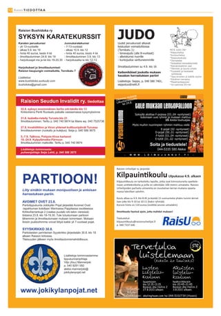 12 Raisio T I E D O T TA A




                                                                                JUDO
       Raision Bushidoka ry

       SYKSYN KARATEKURSSIT
       Karaten peruskurssi                     Junnukaratekurssi                Uudet peruskurssit alkavat
       - yli 13-vuotiaille                     - 7-13-vuotiaat                  keskustan voimailutiloissa
       - alkaa 5.9. klo 19                     - alkaa 10.9. klo 12             (Tornikatu 1):                          MITÄ JUDO ON?
       - hinta 40 euroa, kesto 4 kk            - hinta 40 euroa, kesto 4 kk     - tenavajudo (alle 8-vuotiaat)          *Kilpaurheilua
                                                                                                                        *Kuntourheilua
       - ilmoittautuminen 24.8. klo 19         - ilmoittautuminen 3.9. klo 13   - alkeiskurssi nuorille                 *Itsepuolustusta
       - harjoitusajat ma ja ke klo 19-20.30   - harjoitusaika la klo 12-13     - kuntojudoa varttuneemmille            *Olympialaji
                                                                                                                        *Sosiaalista kanssakäymistä
                                                                                Ilmoittautuminen su 4.9. klo 16         *Kasvatuksellinen asia
       Harjoitukset ja ilmoittautumiset:                                                                                *Tekninen ja kaunis urheilu
       Raision kaupungin voimailutila, Tornikatu 7                                                                      *Fyysisesti ja henkisesti
                                                                                Kaikenikäiset joukolla mukaan
                                                                                                                         kehittävää
                                                                                hauskan harrastuksen pariin!            *Tasa-arvoinen ja kaikille sopiva
       Lisätietoa:
                                                                                                                        *Edullinen harrastus
       www.bushidoka.suntuubi.com                                               Lisätietoja: Seppo, p. 040 580 7401,    *Maailmanlaajuinen
       bushidoka@gmail.com                                                                                              *JU=pehmeä DO=tie




        Raision Seudun Invalidit ry. tiedottaa
        22.8. syksyn ensimmäinen kerho srk-talolla klo 13
        Kirkkoherra Pertti Ruotsalo paikalla vastaamassa kysymyksiinne

        31.8. Isabella-risteily Turusta klo 21
        Ilmoittautuminen: Terttu p. 040 740 9974 tai Maire wp. 040 7525736
                                                                                            Myös muihin nuorimpien ryhmiin mahtuu vielä:
        27.8. Invalidiliiton ja Viron yhteiset kulttuuripäivät Turussa
        Ilmoittautuminen (ruokailu ja kulejtus): Seija p. 040 588 3675

        5.-7.9. Tallinna, Pohjois-Viron kartanot
        18.-24.9. Kylpylämatka Pärnuun
        Ilmoittautuminen matkoille: Terttu p. 040 740 9974

        Lisätietoja toiminnasta:
        puheenjohtaja Seija Lehti, p. 040 588 3675




          PARTIOON!                                                                                                                                 -


          Liity sinäkin mukaan monipuolisen ja antoisan
          harrastuksen pariin.
                                                                                                                                                     -
          AVOIMET OVET 23.8.
          Partiolippukunta Jokikylän Pojat järjestää Avoimet Ovet
          -tapahtuman kolollaan Wanhassa Pappilassa osoitteessa
          Kirkkoherrankuja 2 (vaalea puutalo srk-talon vieressä)
          tiistaina 23.8. klo 18-19.30. Tule tutustumaan partioon
          lähemmin ja ilmoittautumaan mukaan toimintaan. Mukaan
          iloisiin joukkoihimme voivat liittyä kaikki yli 7-vuotiaat pojat.

          SYYSKIRKKO 30.8.
          Partiolaisten perinteinen Syyskirkko järjesteään 30.8. klo 18
          alkaen Raision kirkossa.
          Tilaisuuden jälkeen myös ilmoittautumismahdollisuus.




                                               Lisätietoja toiminnastamme:
                                               lippukunnanjohtaja
                                               Viljo (Axu) Mannerjoki
                                               p. 040 8291 050
                                               aleksi.mannerjoki@
                                               jokikylanpojat.net




        www.jokikylanpojat.net
 