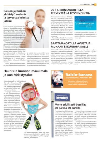 Raisio T I E D O T TA A 5



Raision ja Ruskon                                                                             70+ LIIKUNTAKORTTILLA
yhteistyö sosiaali-                                                                           TERVEYTTÄ JA HYVINVOINTIA
ja terveyspalveluissa                                                                         Raisiossa otettiin kesäkuussa 2010 käyt-
                                                                                              töön 70+ Liikuntakortti, jonka tarkoi-

jatkuu                                                                                        tuksena on houkutella kohderyhmän vä-
                                                                                              estö hoitamaan itseään liikunnan keinoin.
                                                                                              Vuoden aikana kortteja on myyty huimat
                                                                                              250 kappaletta. Keväällä 2011 tehdyn
Raision kaupunki on järjestänyt Ruskon                                                        asiakaskyselyn mukaan yli 50 prosentil-
sosiaali- ja terveyspalvelut vuoden 2009                                                      la vastanneista liikunta-aktiivisuus on
alusta alkaen. Parin vuoden kokemusten                                                        lisääntynyt kortin hankkimisen jälkeen.
jälkeen Raisio halusi uudistaa kuntien                                                        Vastaajista lähes 60 prosenttia kokee terve-       Kortin voi uudelleenladata uintikeskus Ul-
välistä yhteistoimintasopimusta, sillä yh-                                                    ydentilansa olevan parempi samanikäisiin           pukan kassalla ja taas saat nauttia veden ja
teistyötä haluttiin kehittää edelleen ja sa-                                                  verrattaessa.                                      ystävien virkistävästä voimasta kokonaisen
malla haluttiin selkeyttää päätöksentekoa                                                        Nyt on tullut aika ladata kortti uudelle        vuoden ajan.
sosiaali- ja terveyspalveluihin liittyvissä                                                   liikuntakaudelle. Vuosimaksu on 25 euroa.
kysymyksissä.

                                                                                              SAATTAJAKORTILLA AVUSTAJA
   Uudistettu yhteistoimintasopimus hy-
väksyttiin Raision valtuustossa kesäkuussa.
Dramaattisia muutoksia toimintaan ei tule
ja pääasiallinen muutos liittyy päätöksen-                                                    MUKAAN LIIKUNTAPAIKALLE
tekomalliin. Ylimääräiseksi päätöksenteon                                                     Saattajakortilla halutaan parantaa vaikeasti       aikaissairas saa ottaa mukaansa maksutta
portaaksi koettu kuntien yhteinen tilaa-                                                      vammaisten ja pitkäaikaissairaiden henki-          yhden avustajan Uintikeskus Ulpukkan
jaosto lakkautettiin ja sen tilalle kuntien    ja selkeä ja siinä onnistuttiinkin hyvin.      löiden kaupungin tarjoamien liikuntapal-           kuntosalille ja/tai uimaan.
yhteiseksi toimielimeksi tuli uusi sosiaali-   Sopimukseen lisättiin myös kirjauksia,         veluiden saavutettavuutta – myös niiden              Hakulomakkeita ja tarkemmat tiedot
ja terveyspalvelujen lautakunta. Uudessa       joilla pyritään korjaamaan yhteistoimin-       henkilöiden osalta, joiden vamma tai saira-        kortista saa liikuntapalveluiden toimistosta
lautakunnassa on 14 jäsentä, joista 11         nassa havaittuja puutteita. Sopimuksessa       us ei näy ulospäin eikä siten ole myöskään         (Kirjaston NuoLi-palvelupiste, Eeronkuja
valitsee Raision valtuusto ja 3 Ruskon         mainitaankin mm. se, että molemmat             henkilökunnan havaittavissa.                       2) tai osoitteesta www.raisio.fi/liikunta >
valtuusto.                                     tahot sitoutuvat kehittämään yhdessä             Saattajakortilla raisiolainen avustajaa          Soveltavan liikunnan palvelut ja tapah-
   Uudesta yhteistyösopimuksesta halut-        hallintokuntarajat ylittäviä palveluja, mikä   tarvitseva vaikeasti vammainen tai pitkä-          tumat.
tiin tehdä mahdollisimman yksiselitteinen      on etenkin Raisiossa ajankohtaista.



Haunisiin luonnon maauimala
ja uusi virkistysalue                                                                                                        Raisio-kanava
                                                                                                                             kaapelikodeissa kanavalla 191
Raision kaupungilla on vielä tänä kesänä                                                                                          Valtuuston kokoukset livenä
ollut neljä virkistysaluetta eli Kar-                                                                                             seuraavat ma 29.8. ja 26.9. klo 18
huluoto, Kesäranta, Pirisholmi ja                                                                                                 Tietoa Raision tapahtumista
Villa. Jatkossakin virkistysalueita
on neljä, mutta Pirisholmi vaih-
tuu Haunisten alueeksi.
  Kaupungin virkistysalueista
on tehty kehittämissuunnitel-
ma, jonka pääpaino on uuden
virkistysalueen kehittämisessä
Haunisten altaan ympärille,
lähelle kaupungin keskustaa.
Alueen tarkemmat suunnitel-
mat varmistuvat maaliskuussa
2012, mutta tavoitteena on                                                                           Mene edullisesti bussilla:
saada raisiolaisille lähellä oleva
uimapaikka eli suunnitelmissa on
                                                                                                     30 päivää 60 eurolla
ainakin luonnon maauimala.                                                                             Seutulippu on edullinen tapa                Ensimmäinen seutulippu ostetaan
  Uusi virkistysalue tarkoittaa lisäkus-                                                               matkustaa bussilla. Raisiolaiset          Matkahuollosta Turun linja-autoasemalta.
tannuksia ja valtuusto päättikin luopua                                                                voivat hankkia 60 eurolla älykor-         Lipusta peritään 6,50 euron korttimak-
yhdestä nykyisestä virkistysalueesta eli                                                               tin, joka on voimassa 30 päivää           su. Korttia haettaessa on oltava mukana
Pirisholmista. Kustavissa, Iso-Pirisholmin                                                             ostopäivästä. Voimassaoloaikana           henkilöllisyystodistus, sillä kortti on hen-
saaren pohjoispäässä sijaitseva Pirisholmi                                                             kortilla voi matkustaa rajoituksetta      kilökohtainen.
on vain veneilijöiden saavutettavissa ja                                                               seutulippualueella kaikissa busseis-        Seutulipun hankkimisen jälkeen siihen
sen käyttö on ollut virkistysalueista                                                                  sa pikavuoroja lukuun ottamatta.          voi ladata kätevästi matkustusoikeutta
vähäisintä. Pirisholmi onkin nyt                                                                       Bussimatkailua voi harrastaa laa-         Matkahuollon lisäksi myös seutubusseis-
päätetty myydä ja käyttää siitä                                                                        jalti, sillä Raision lisäksi seutulippu   sa, kirjastotalon yhteispalvelupisteessä ja
saadut rahat Haunisten alueen                                                                          käy seuraavissa kaupungeissa ja           R-kioskeilla.
kehittämiseen.                                                                                         kunnissa: Turku, Aura, Kaarina,
                                        Ensi vuonna Haunisissa ei päästä vielä snork-                  Lieto, Länsi-Turunmaa, Masku,             Reittiopas löytyy osoitteesta
                                        laamaan, mutta kesällä 2013 vesipedot voivat                   Mynämäki, Naantali, Nousiainen,           reittiopas.turku.fi
                                        suunnata vain parin kilometrin päähän kaupungin                Paimio, Rusko ja Sauvo.
                                        keskustasta porskuttelemaan.
 