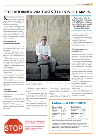 Raisio T I E D O T TA A 9




PETRI VUORINEN VAKITUISESTI LUKION OHJAIMIIN
K
        aksi vuotta sitten Petri Vuorinen eli
        jännittävää lukuvuoden alkua. Al-                                                                                                               Raisiossa on ollut ilo
        kamassa oli vuoden viransijaisuus
                                                                                                                                                      huomata, että kouluasiat
Raision lukion rehtorina. Sijaisuus venyi
kahdeksi vuodeksi ja kolmas lukuvuosi                                                                                                                ovat tällä kaiken kaikkiaan
alkaa ihan oikeana rehtorina.                                                                                                                        hyvin. Vanhemmat voivat
  - Tulin Raisioon kokeilemaan, olisiko                                                                                                                lähettää hyvillä mielin
rehtorius minun juttuni, ja kyllä se sitä                                                                                                               lapsensa koulutielle.
näyttää olevan, toteaa aiemmin opettajan-
kouluttajana toiminut Petri Vuorinen.
  Raisioonkin oli helppo asettua ja suh-
                                                                                                                                                     oma paikkansa ja jossa noudatetaan yh-
tautua, sillä Vuorinen on Ihalan koulun
                                                                                                                                                     teisiä sääntöjä, Vuorinen toteaa.
kasvatti ja muistelee lapsuus- ja nuoruus-
                                                                                                                                                       - Toivoisin jatkossakin avointa keskuste-
vuosiaan nostalgisena.
                                                                                                                                                     lua opiskelijoiden kanssa, vaikken kaikkia
                                                                                                                                                     450 oppilasta voikaan tuntea.
Erilaisia ihmisiä ja                                                                                                                                   Vuorinen tarjoaa etenkin oppilaskunnan
monipuolista tarjontaa                                                                                                                               hallitukselle roolia erilaisten ideoiden ja
                                                                                                                                                     esitysten eteenpäin viejänä.
Raision lukio on Turun suomalaisen yh-
teiskoulun lukion jälkeen alueen toiseksi                                                                                                            Kiinnostus oppimiseen
suurin lukio.
                                                                                                                                                     ja opettamiseen
  - Oppilaita on yli 450 ja siihen joukkoon
mahtuu niin kympin oppilaita kuin nii-
                                                                                                                                                     Vapaa-ajalla Vuorinen tarttuu – 20 vuoden
täkin, joille lukio on haaste, kertoo Petri
                                                                                                                                                     tauon jälkeen – tenorisaksofoniin. Vapaa-
Vuorinen.
                                                                                                                                                     aikaan kuuluu myös matkailu omaan
  - Sekä meille kasvattajille että oppilaille
                                                                                                                                                     oppiaineeseen eli englantiin liittyen:
on tervettä nähdä tämä koko kirjo. Se
                                                                                                                                                       - Tavoitteena on käydä kaikissa englantia
muistuttaa siitä, että olemme erilaisia ja
                                                                                                                                                     ensimmäisenä kielenä puhuvissa maissa.
että meillä on erilaisia päämääriä.
                                                                                                                                                     Vielä ovat jäljellä Intia ja Etelä-Afrikka.
  Oppilaiden saaminen Raision lukioon
                                                                                                                                                       Oma oppiminenkaan ei ole unohtu-
ei ole ollut vaikeaa.
                                                                                                                                                     nut.
  - Kuntatalouden ahdingossakin Raision
                                                                                                                                                       - Tavoitteenani on puhua viiden vuo-
lukio on pitänyt pintansa ja tulijoita on,
                                                                                                                                                     den päästä espanjaa nykyistä paremmin,
Vuorinen kertoo.
                                                                                                                                                     välittämättä virheistä, Vuorinen toteaa
  - Tämä on monipuolinen vaihtoehto.
                                                                                                                                                     kieliopinnoistaan.
Etenkin kielitarjonta ja taideaineet hou-
                                                                                                                                                       - Muutenkin elämässä olisi hyvä muis-
kuttelevat monentyyppisiä opiskelijoita,
                                                                                                                                                     taa, ettei kukaan meistä ole täydellinen
Vuorinen kuvailee.
                                                                                                                                                     eikä virheitä voi välttää.
  Valtakunnallisissa vertailuissa lukio on
                                                                                                                                                       Vuorinen on työtehtäviensä edessä sel-
ollut monena vuotena viiden parhaan               Petri Vuorisen lempipaikka lukiossa on aula: ”Sohvilla näkee opiskelijoita ja taustalla olevassa   keästi innostunut ja innokas.
lukion joukossa. Viime vuonna jopa aivan          reliefissä on jotain puhuttelevaa.”                                                                  - Minua on aina vienyt eteenpäin
ykkösenä!
                                                                                                                                                     kiinnostus oppimiseen ja opettamiseen,
                                                    - Kehitteillä on kaikkien aineiden yh-           Rehtorina Petri Vuorinen toivoisi               Vuorinen pohtii.
Yhteisö ja                                        teinen sähköinen lukioportfolio, visioi          olevansa oppilaiden mielestä helposti               - Raisiossa on ollut ilo huomata, että
yhteistyökumppani                                 Vuorinen.                                        lähestyttävä, jämäkkä mutta huumorin-             kouluasiat ovat tällä kaiken kaikkiaan
                                                    - Se on pitkän tähtäimen hanke, jossa          tajuinen.                                         hyvin. Vanhemmat voivat lähettää hyvillä
Uuden lukuvuoden ”uusi” rehtori aloittaa          olisimme lukiomaailman edelläkävijöitä.            - Opiskelijoiden on tärkeä ymmärtää,            mielin lapsensa koulutielle.
levollisin mielin.                                  Vuorinen haluaa myös lisätä entisestään        että lukio on yhteisö, jossa jokaisella on
  - Aiemmin on joutunut aina miettimään           lukion yhteistyötä ympäröivien tahojen
yhden vuoden mittaista jaksoa ja vuosi on         kanssa.
kehitystyössä kovin lyhyt aika, Vuorinen            - Lukiokaan ei ole saari, Petri Vuorinen
harmittelee mennyttä.
  Pidemmän aikavälin kehitystyötä on
                                                  toteaa John Donnea vapaasti siteeraten.                  Lukuvuosi 2011–2012
                                                    Yhteistyöhankkeita on jo ollut vireillä-
kuitenkin jo ehditty ideoida yhdessä opet-        kin ja esimerkiksi yrittäjyyskasvatus on jo              Perusopetus                               Raision lukio
tajien kanssa.                                    alkanut.                                                 Syyslukukausi      15.8.–22.12.           Syyslukukausi    10.8.–21.12.
                                                                                                           syysloma           20.–23.10.             syysloma         17.–23.10.
                                                                                                           joululoma          23.12.–8.1.            joululoma        22.12.–8.1.
                                                                                                           Kevätlukukausi     9.1.–2.6.              Kevätlukukausi   9.1.–2.6.
                                                                                                           talviloma          20.–26.2.              talviloma        20.–26.2.
                                                                                                           vapaa              30.4.                  vapaa            30.4.

                                                                                                           Peruskoulut voivat halutessaan käyttää yhden lauantaipäivän kodin ja
                                                                                                           koulun yhteistyöhön ja ottaa vastaavan päivän vapaaksi.
                                                Liikenteessä 250 ekaluokkalaista
                                                ja yhteensä 1600 alakoululaista.                           Perusopetuksen kouluilla on omat nettisivunsa, joilla ne tiedottavat
                                                                                                           ajankohtaisista asioista. Kaikkia kouluja koskevia yhteisiä asioita on
                                                Autoilija, noudatathan suojatie-                           koottu kaupungin verkkopalvelussa Perusopetus-sivun alle osoitteeseen
                                                sääntöjä, nopeusrajoituksia                                www.raisio.ﬁ > Opetus ja koulutus > Perusopetus.
                                                ja liikennevaloja!
                                                                                                           Raision lukio löytyy osoitteesta www.raisionlukio.ﬁ.
 