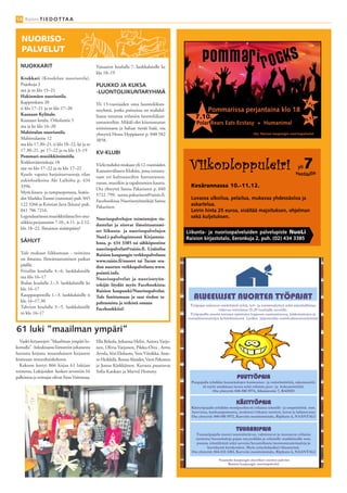 14 Raisio T I E D O T TA A



   nuORisO-
   PaLVELuT
  NUOKKARIT                                    Vaisaaren koululla 7. luokkalaisille ke
                                               klo 18–19
  Krokkari (Krookilan nuorisotila),
  Pujokuja 2                                   PUUKKO JA KUKSA
  ma ja to klo 15–21                           -LUONTOLIIKUNTARYHMÄ
  Hakinmäen nuorisotila,
                                                                                                                                                                         4.
  Kapponkatu 20                                Yli 13-vuotiaiden oma luontoliikun-                                                                                         11
                                                                                                                                                                              .
  ti klo 17–21 ja to klo 17–20                 taryhmä, jonka puitteissa on mahdol-                       Pommarissa perjantaina klo 18
  Kaanaan Kylätalo,
  Kaanaan koulu, Orkolantie 5
                                               lisuus tutustua erilaisiin luontoliikun-           7.10.                                                                   2.1
                                                                                                                                                                                2.
                                               tamuotoihin. Mikäli olet kiinnostunut               Polar Bears Eats Ecstasy + Humanimal
  ma ja ke klo 16–20                           toiminnasta ja haluat tietää lisää, ota
  Mahittulan nuorisotila,                      yhteyttä Hessu Hyppäseen p. 040 582                                                      Järj. Raision kaupungin nuorisopalvelut
  Mahittulantie 12                             3858.
  ma klo 17.30–21, ti klo 18–22, ke ja to
  17.30–21, pe 17–22 ja su klo 13–19
                                               KV-KLUBI
  Pommari-musiikkitoimitila,
  Kirkkoväärtinkuja 18
  ma–to klo 17–22 ja su klo 17–22
  Kysele vapaita harjoitusvuoroja tilan
                                               Vielä mahdut mukaan yli 12-vuotiaiden
                                               Kansainväliseen Klubiin, jossa tutustu-
                                                                                                                                                                     yli7
                                                                                                                                                                    vuotiaille
                                               taan eri kulttuureihin harrastusten,
  aukioloaikoina Aki Laiholta p. 434
                                               ruoan, musiikin ja tapahtumien kautta.
  3396.                                                                                         Kesärannassa 10.-11.12.
                                               Ota yhteyttä Sanna Pakariseen p. 040
  Myös kitara- ja rumpuopetusta, lisätie-
                                               5722 799, sanna.pakarinen@raisio.fi,
  dot Markku Tuomi (rummut) puh. 045                                                            Luvassa ulkoilua, pelailua, mukavaa yhdessäoloa ja
                                               Facebookissa Nuorisotyöntekijä Sanna
  122 3266 ja Kristian Juva (kitara) puh.
                                               Pakarinen.
                                                                                                askartelua.
  041 706 7216.                                                                                 Leirin hinta 25 euroa, sisältää majoituksen, ohjelman
  Legendaarisessa musiikkitilassa live-mu-
                                               Nuorisopalvelujen toimintojen tie-               sekä kuljetuksen.
  siikkia perjantaisin 7.10., 4.11. ja 2.12.
                                               dustelut ja sitovat ilmoittautumi-
  klo 18–22. Ilmainen sisäänpääsy!
                                               set liikunta- ja nuorisopalvelujen             Liikunta- ja nuorisopalveluiden palvelupiste NuoLi
                                               NuoLi-palvelupisteessä Kirjastota-             Raision kirjastotalo, Eeronkuja 2, puh. (02) 434 3385
  SÄHLYT                                       lossa, p. 434 3385 tai sähköpostitse
                                               nuorisopalvelut@raisio.fi. Lisäinfoa
  Tule mukaan liikkumaan - toiminta            Raision kaupungin verkkopalvelusta
  on ilmaista. Ilmoittautuminen paikan         www.raisio.fi/nuoret tai Turun seu-
  päällä:                                      dun nuorten verkkopalvelusta www.
  Friisilän koululla 4.–6. luokkalaisille      pointti.info.
  ma klo 16–17                                 Nuorisopalvelut ja nuorisotyön-
  Ihalan koululla 2.–3. luokkalaisille ke      tekijät löydät myös Facebookista:
  klo 16–17                                    Raision kaupunki/Nuorisopalvelut.
  Kauppaopistolla 1.–3. luokkalaisille ti
  klo 16–17.30
                                               Tule fanittamaan ja saat tiedon ta-               ALUEELLISET NUORTEN TYÖPAJAT
                                               pahtumista ja retkistä omaan                    Työpajat tarjoavat mielekästä työtä, työ– ja toimintakykyä sekä arjenhallintaa
  Tahvion koululla 3.–5. luokkalaisille        Facebookkiisi!                                                     tukevaa toimintaa 15-29 vuotiaille nuorille.
  to klo 16–17                                                                                 Työpajoilla nuoria tuetaan opintojen loppuun saattamisessa, kädentaitojen ja
                                                                                              sosiaalistentaitojen kehittämisessä. Lisäksi järjestetään starttivalmennusryhmiä


61 luki ”maailman ympäri”
  Vaski-kirjastojen "Maailman ympäri lu-       Ella Rekola, Johanna Helin, Aurora Varjo-
kemalla" -lukukisassa liimattiin jokaisesta    nen, Olivia Varjonen, Pikku-Oiva , Arttu
luetusta kirjasta muurahainen kirjaston        Arvela, Siiri Eloluoto, Vera Viinikka, Ante-
komeaan muurahaiskekoon.                       ro Heikkilä, Roosa Alander, Veeti Pekonen
  Kekoon kertyi 866 kirjaa 61 lukijan          ja Joona Kärkkäinen. Kuvasta puuttuvat
toimesta. Lukijoiden kesken arvottiin 16       Sofia Kankare ja Marvel Hommy.
palkintoa ja voittajat olivat Aino Vaitomaa,                                                                                 PUUTYÖPAJA
                                                                                                Puupajalla tehdään huonekalujen kunnostus– ja entisöintitöitä, rakennustöi-
                                                                                                      tä myös asiakkaan luona sekä erilaisia puu– ja kokoamistöitä.
                                                                                                             Ota yhteyttä: 040-580 5974, Alhaistentie 7, RAISIO


                                                                                                                            KÄSITYÖPAJA
                                                                                                Käsityöpajalla tehdään monipuolisesti erilaisia tekstiili– ja ompelutöitä. mm.
                                                                                                huovutus, kankaanpainanta, neulotut/virkatut tuotteet, korut ja lahjatavarat
                                                                                                Ota yhteyttä: 040-580 5972, Karvetin monitoimitalo, Ripikatu 6, NAANTALI


                                                                                                                            TUUNARIPAJA
                                                                                                  Tuunaripajalla nuoret suunnittelevat, valmistavat ja tuunaavat erilaisia
                                                                                                  tuotteita/huonekaluja pajan myymälään ja erilaisille markkinoille mm.
                                                                                                   puusta, tekstiileistä sekä savesta/keramiikasta luonnonmateriaaleja ja
                                                                                                          kierrätystä hyödyntäen. Myös yrityslahjoiksi/tilaustyönä.
                                                                                                Ota yhteyttä: 044-533 4383, Karvetin monitoimitalo, Ripikatu 6, NAANTALI

                                                                                                                 Naantalin kaupungin alueelliset nuorten palvelut
                                                                                                                      Raision kaupungin nuorisopalvelut
 