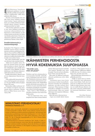 Raisio T I E D O T TA A 3




E
       telä-Pohjanmaan Suupohjassa
       ikäihmisten perhehoito on saanut
       vähitellen puolelleen kuntapäättäjät,
omaiset ja ikäihmisetkin, vaikka alussa
epäluuloja olikin ilmassa.
  - Kysyttiin, että kuvittelenko minä, että
joku ottaisi vieraan vanhuksen asumaan
omaan kotiinsa. Lupasin syödä pienen
hatun, jos en yhtään perhehoitajaa löydä.
Onneksi säästyin syömästä, naurahtaa
palvelusuunnittelija Lisa Sipilä.
  - Olen kiertänyt puhumassa eri tahoil-
le siitä, miten laadukasta perhehoitoa
toteutetaan esihaastatteluineen, koti-
käynteineen ja valmennuksineen. Ja olen
yrittänyt kumota myyttiä siitä, että vanhus
vain lykätään jonkun kotiin. Omaiset ovat
suhtautuneet pääasiassa myönteisesti, ja
perhehoitoon halutaan, iloitsee Sipilä.

Ennakkovalmennusta ja
tutustumiskäyntejä

Kauhajokiset Päivi Piipponen ja Mikko
Poikselkä tarjosivat kotinsa vanhusten
käyttöön ja aloittivat perhehoitajina huh-
tikuussa. Ennen sitä Päivi ja Mikko kävivät
alkuvuodesta ikäihmisten perhehoitajille
tarkoitetun ennakkovalmennuksen yhdes-           Perhehoidossa ikäihmiset voivat myös halutessaan osallistua talon askareisiin. Anni ripustaa mielellään pyykkiä.
sä neljän muun perheen kanssa.

                                                 IKÄIHMISTEN PERHEHOIDOSTA
   Päivi halusi perhehoitajaksi, jotta hän
voisi olla lasten takia enemmän kotona.
   - Kyllä minä sitä pitkään mietin. Ha-
lusin olla enemmän kotona, kun lapset
lähtevät kouluun ja eskariin. Kysyin hei-        HYVIÄ KOKEMUKSIA SUUPOHJASSA
dän mielipidettään ensin ja kaikki olivat
suopuvaisia. Ja kun Mikkokin oli valmis          ”Murehdin usein,                              päivässä. Muun ajan äiti joutui viettämään     turvallisuus. Minä kaaduin kotona ja
                                                 miten äiti pärjää?”                           usein itsekseen. Murehdin usein, miten         jouduin sairaalaan. Välillä katson telkkaria
kokeilemaan, niin lähdimme yhdessä en-
                                                                                               äiti pärjää. Tämä oli tosi hyvä vaihtoehto,    ja välillä olen vaan. On mukavaa, että jos
nakkovalmennukseen, kertoo Päivi.
                                                 Perhehoito sopii hyvin yksinäisyydestä ja     kertoo Taimin tytär Seija Kuja-Aro             haluan ulos, niin joku auttaa siinä.
   Ennakkovalmennuksen tärkeintä antia
                                                 turvattomuudesta kärsivälle vanhukselle,        Ellen poika Ari Mäkiranta puolestaan           Myös perhehoitajien suhtautuminen on
oli tieto ikääntymiseen liittyvistä saira-
                                                 mutta ei huolenpitoa myös öisin tarvitse-     suhtautui perhehoitoon ensin vähän             pelkästään positiivista.
uksista.
                                                 valle. Perhehoitoon siirtymiseen vaikutta-    epäilevästi.                                     - Kaikki on mennyt hyvin ja vaivatto-
   - Olen työskennellyt hoitotyössä laitok-
                                                 vat myös omaisten suhtautuminen ja per-         - Kieltämättä ajatus toisen kotiin           masti. Mammoilta tuloo kaikenmoista
sissa, ja siksi hoivapuoli ei niin mietityttä-
                                                 hehoitajille tarjottava tuki. Perhehoidossa   muuttamisesta kuulosti kummalliselta.          juttua vitseistä lähtien. Itselle tulee hyvä
nyt. Sen sijaan Mikolle tiedoista oli paljon
                                                 pyritään säilyttämään samat palvelut, mitä    Huomasin kuitenkin heti perhekodissa           mieli, kun voi tehdä jotain toisten avuksi.
hyötyä, Päivi sanoo.
                                                 hoidettava on saanut aiemminkin eli koti-     käydessäni, että äidin systeemit olivat        Lisäksi on mukava huomata, miten mam-
   Valmennuksen jälkeen perheeseen tul-
                                                 sairaanhoito ja kotipalvelu ovat perhehoi-    muuttuneet. Hänen kanssaan oli helppo          mat ovat meillä olleessaan edistyneet. Jos
leet vanhukset ovat käyneet ensin tutus-
                                                 tajan tärkeitä yhteistyökumppaneita.          keskustella ja mielialakin oli muuttunut       joku miettii ryhtymistä perhehoitajaksi,
tumassa taloon ja perheeseen. Nykyään
                                                   Annin, Taimin ja Ellen kohdalla per-        positiivisemmaksi. Siihen ovat varmasti        niin kannustan kokeilemaan, tuumaa
Päivin ja Mikon kotona asuvat Anni,
                                                 hehoidosta innostuivat niin omaiset kuin      vaikuttaneet tämä ympäristö virikkeineen,      Mikko.
Taimi ja Elle.
                                                 hoidettavatkin.                               kehuu Mäkiranta.
                                                   - Äiti asui aikaisemmin yksin, mutta          Myös Elle kertoo viihtyvänsä hyvin.                             Kirsi-Marja Nurminen
                                                 kotipalvelu kävi hänen luonaan kolmesti         - Lapset ovat minulle tärkeitä. Samoin                    Perhehoitoliitto ry:n tiedottaja




  MINUSTAKO PERHEHOITAJA?
  Infotilaisuus Raisiossa 2.11.

  Haluatko tarjota turvattomalle, yksinäiselle tai muistamattomalle ikäihmiselle
  tai kehitysvammaiselle arvokkaan elämän omassa kodissasi? Varsinais-Suomessa
  etsitään nyt ikäihmisten ja kehitysvammaisten perhehoitajia. Tule kuulemaan lisää
  perhehoidosta ja perhehoitajan työstä alueesi infotilaisuuteen 2.11. klo 16 Raision
  kaupungintalon valtuustosaliin. Jos et pääse tuohon tilaisuuteen, vastaava järjes-
  tetään 2.11. klo 19 Naantalin kaupungintalolla ja 9.11. klo 16 Turussa Eskelin
  auditoriossa (Linnakatu 23).
    Perhehoitajavalmennus toteutetaan tammikuussa 2012. Sinulta ei vaadita so-
  siaali- tai terveysalan koulutusta, mutta sinun tulee olla valmiuksiltasi ja ominai-
  suuksiltasi etsimämme henkilö tai pariskunta. Kotisi tulee olla tilava ja turvallinen,
  perhehoitoon sopiva. Perhehoito voi olla tilapäistä tai jatkuvaa ja siitä maksetaan


                                                                                                  Muistithan?
  hoitopalkkio ja kulukorvaus.

  Lisätietoja: Kirsi Ollonqvist, p. 044 744 1166, kirsi.ollonqvist@koski.fi
 