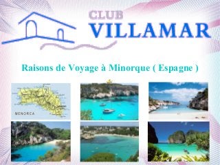 Raisons de Voyage à Minorque ( Espagne )
 