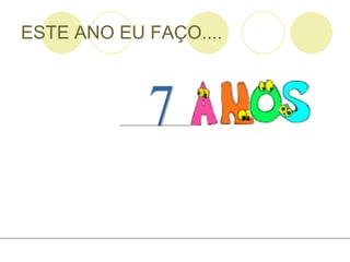 ESTE ANO EU FAÇO.... 7 