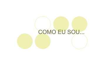 COMO EU SOU... 