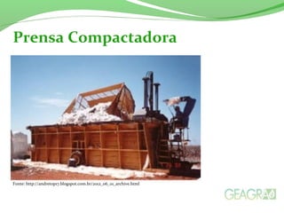 Prensa Compactadora 
Fonte: http://andretop17.blogspot.com.br/2012_06_01_archive.html 
 