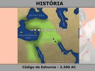 Código de Eshunna - 2.300 AC 
HISTÓRIA  