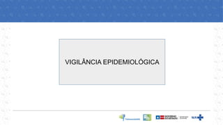 VIGILÂNCIA EPIDEMIOLÓGICA
 